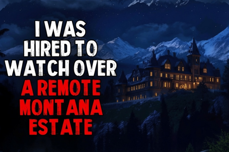 I Was Hired to Watch Over a Remote Montana Estate. And Never Could I Forgett Those Things