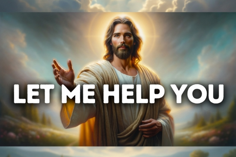 Let Me Help You | God Message Today | God Message for You Today | God Message for me Today