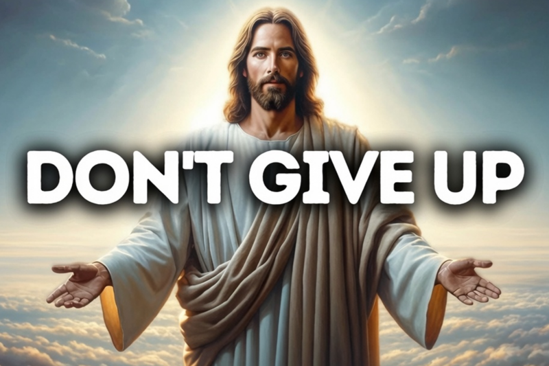 Don’t Give Up | God Says | God Message Today | Gods Message Now | God Message | God Say